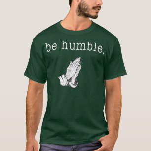 Sei demütig und Gott sei Dank T-Shirt