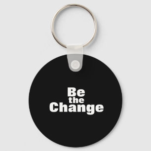 Sei der Change-Schlüsselanhänger Schlüsselanhänger