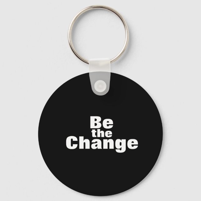 Sei der Change-Schlüsselanhänger Schlüsselanhänger (Vorderseite)