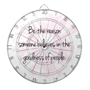 Sei der Grund, an die Güte der Menschen zu glauben Dartscheibe