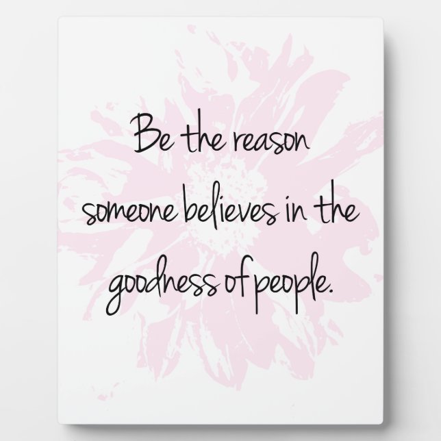 Sei der Grund, an die Güte der Menschen zu glauben Fotoplatte (Vorderseite)