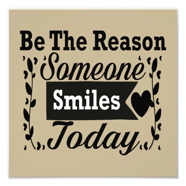 Sei der Grund, warum heute jemand lächelt Fotodruck (Vorne)