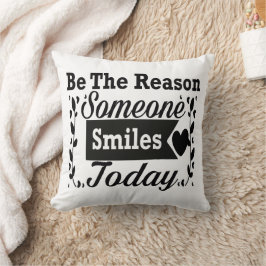 Sei der Grund, warum heute jemand lächelt Geschenk Kissen