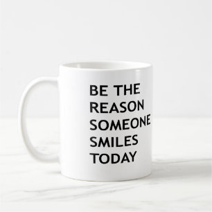 Sei der Grund, warum heute jemand lächelt Kaffeetasse