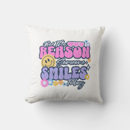 Sei der Grund, warum heute jemand lächelt Kissen