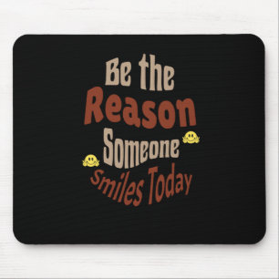 Sei der Grund, warum heute jemand lächelt - Motivi Mousepad