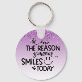 Sei der Grund, warum heute jemand lächelt Schlüsselanhänger