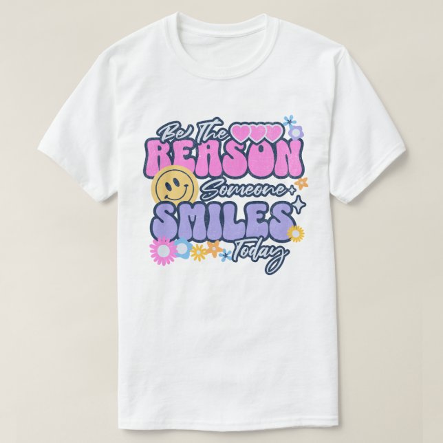 Sei der Grund, warum heute jemand lächelt T-Shirt (Design vorne)