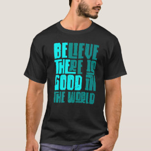Sei der gute Glaube, der in der Welt noch immer gu T-Shirt