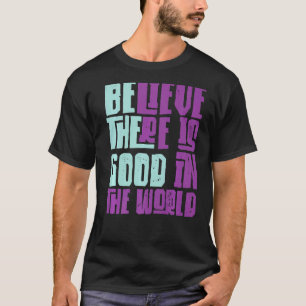 Sei der gute Glaube, der in der Welt noch immer gu T-Shirt