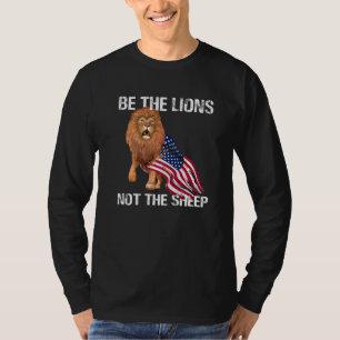 Sei der Löwe, nicht das Motivierend Schaf Patrioti T-Shirt