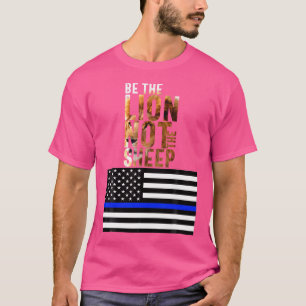 Sei der Löwe, nicht die blaue Linie der Schafpoliz T-Shirt