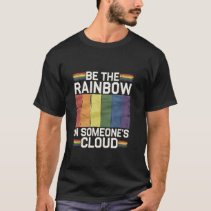 Sei der Regenbogen in jemandes Wolke LGBTQ T-Shirt