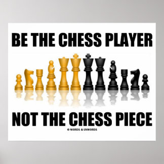Sei der Schachspieler, nicht das Schachspiel Poster