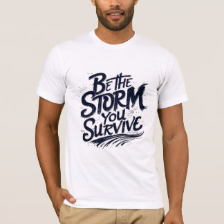 Sei der Sturm, den du überlebst T-Shirt