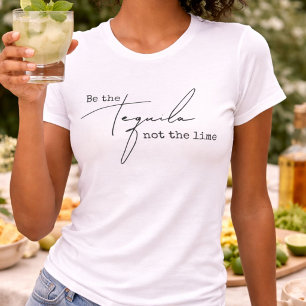 Sei der Tequila, nicht die Limette T-Shirt
