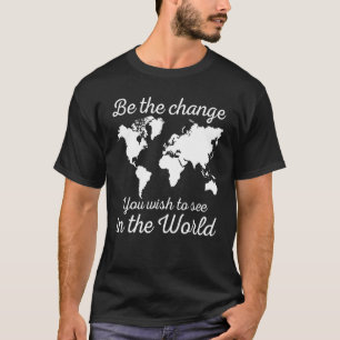 Sei der Wandel, den du in der Welt sehen willst, R T-Shirt