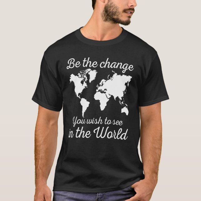 Sei der Wandel, den du in der Welt sehen willst, R T-Shirt (Vorderseite)