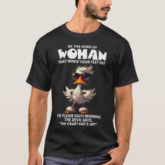 Sei die Art Frau, deren Füße den Boden berühren un T-Shirt