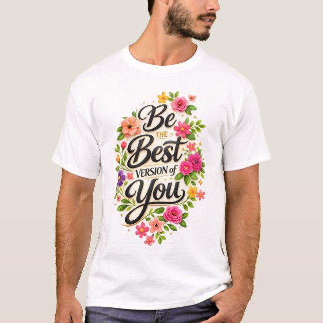 Sei die beste Version von dir Blumen-Inspiration T-Shirt (Vorderseite)