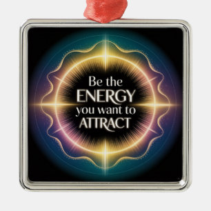 Sei die Energie, die du anziehen möchtest Ornament Aus Metall