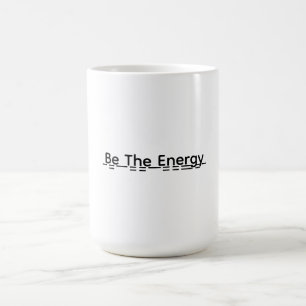 Sei die Energie Motivations-Tasse Geschenk Kaffeetasse