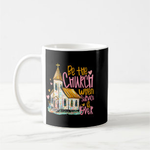 Sei die Kirche, wenn der Gottesdienst vorbei ist C Kaffeetasse