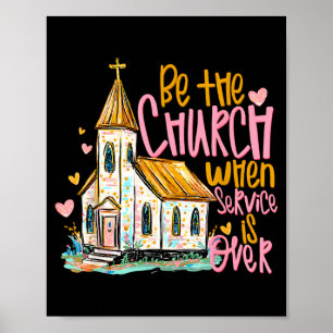 Sei die Kirche, wenn der Gottesdienst vorbei ist C Poster