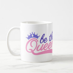 Sei die Königin Kaffeetasse