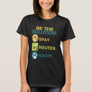 Sei die Lösung, die Neuter Adoptiere Tierliebhaber T-Shirt