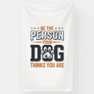 Sei die Person, die dein Hund denkt, dass du bist Banner