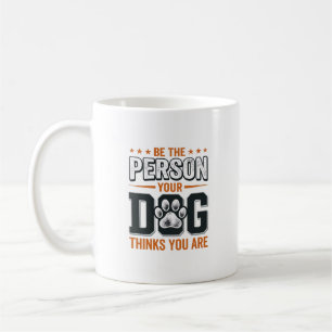 Sei die Person, die dein Hund denkt, dass du bist Kaffeetasse