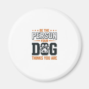 Sei die Person, die dein Hund denkt, dass du bist Magnet