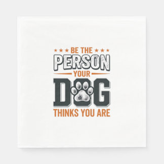 Sei die Person, die dein Hund denkt, dass du bist  Serviette