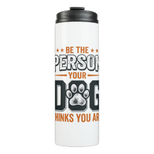 Sei die Person, die dein Hund denkt, dass du bist  Thermosbecher