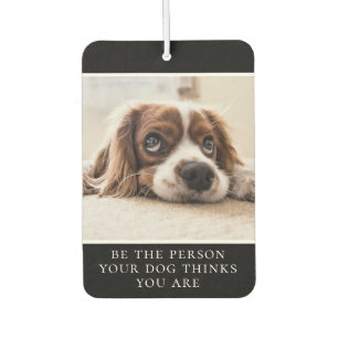 Sei die Person, die dein Hund für dich hält Foto Autolufterfrischer