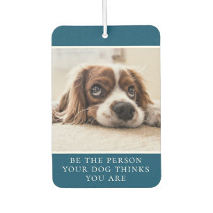 Sei die Person, die dein Hund für dich hält Foto Autolufterfrischer