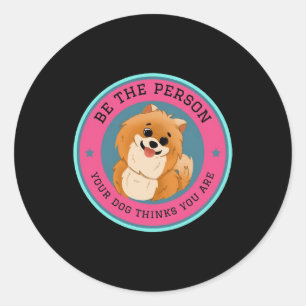 Sei die Person, die dein Hund für dich hält Runder Aufkleber