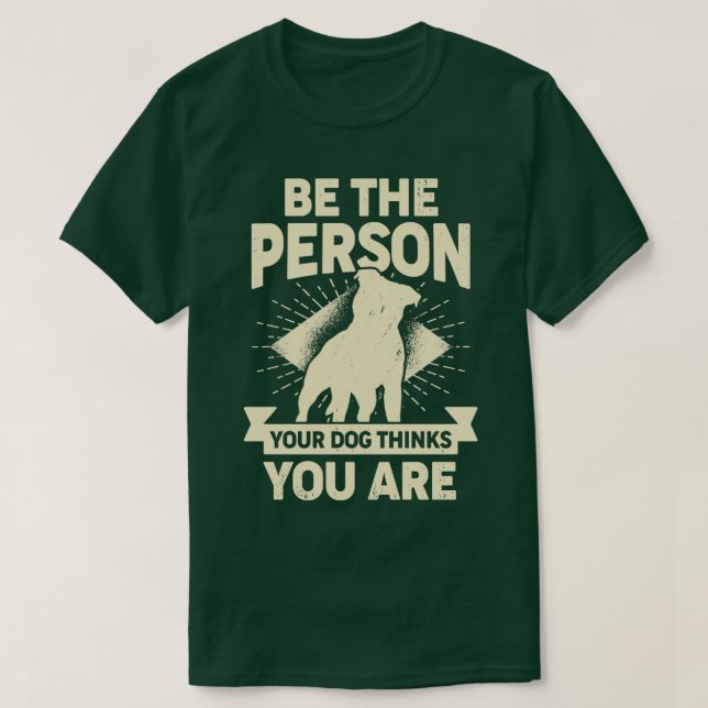 Sei die Person, die dein Hund für dich hält T-Shirt (Design vorne)