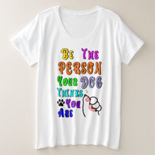 Sei die Person, die dein Hund für nett hält Große Größe T-Shirt