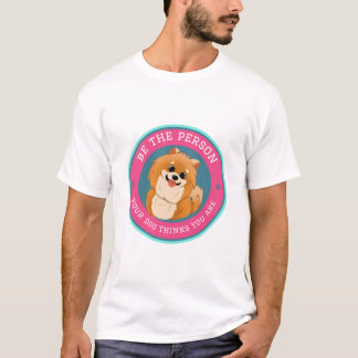 Sei die Person, die dein Hund in dir sieht T-Shirt