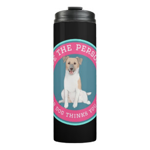Sei die Person, die dein Hund in dir sieht Thermosbecher