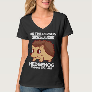 Sei die Person, die dein Igel in dir sieht T-Shirt