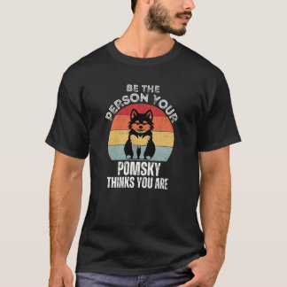 Sei die Person, die dein Pomsky für dich hält T-Shirt