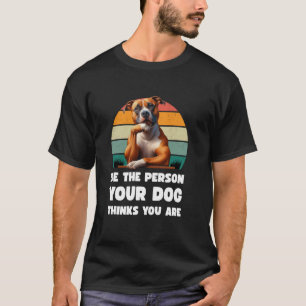 Sei die Person, für die dein Hund dich hält Bull T T-Shirt