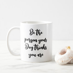 Sei die Person, für die dein Hund dich hält - Gesc Kaffeetasse