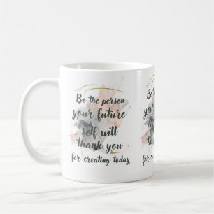 Sei die Person, für die deine zukünftige Selbst da Kaffeetasse