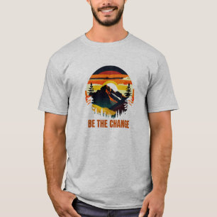 Sei Die Veränderung Berg Natur Inspirierend T-Shirt