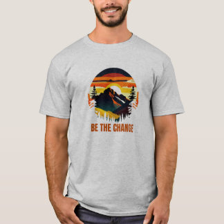 Sei Die Veränderung Berg Natur Inspirierend T-Shirt