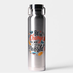 Sei die Veränderung, die du dir für die Welt wünsc Trinkflasche